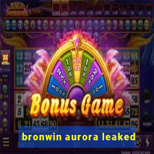 bronwin aurora leaked